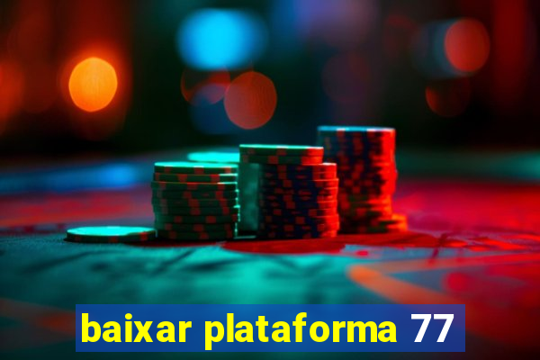 baixar plataforma 77